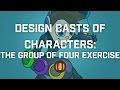 Designing Casts of Characters: The Group of Four Exercise