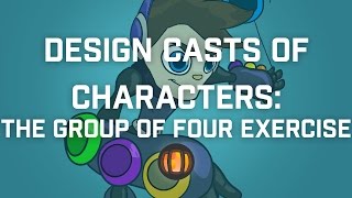 Designing Casts of Characters: The Group of Four Exercise