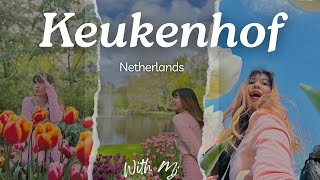 DAY TRIP TO KEUKENHOF, NETHERLANDS  with mj