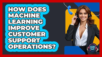 How Does Machine Learning Improve Customer Support Operations? - Customer Support Coach