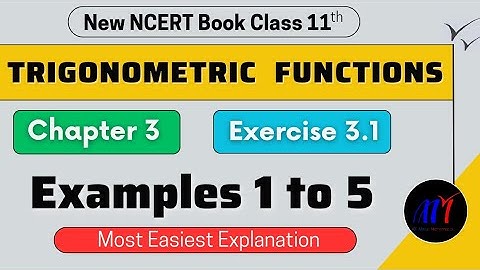 Chapter 3 Exercise 3.1 ( Examples 1 to 5 ) Trigonometric Functions Class 11 Maths | New NCERT Book