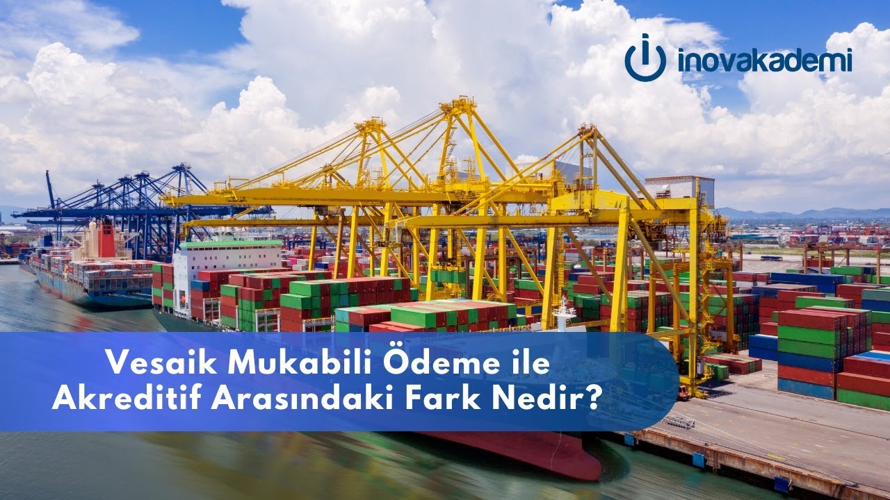 Vesaik Mukabili ödeme ile Akreditif arasındaki fark nedir?