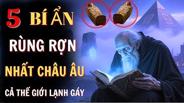Top 5 Bí Ẩn Ma Mị Rùng Rợn Nhất Châu Âu | Sự Thật Bị Che Giấu Suốt Hàng Ngàn Năm