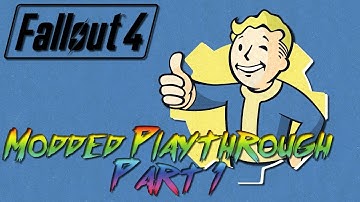 Fallout 4 - Modded Playthrough Part 1