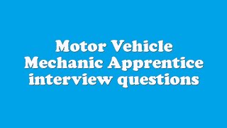 Motor Vehicle Mechanic Apprentice interview questions