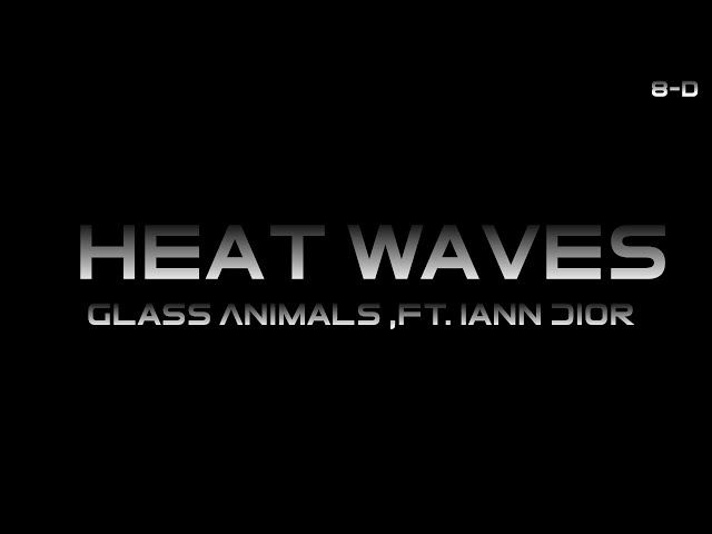 Glass Animals - Heat Waves (ft. Iann Dior) [8-D] class=