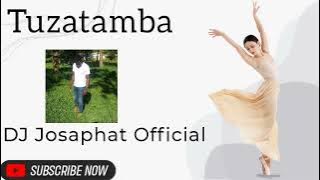 Tuzatamba by DJ Josaphat 