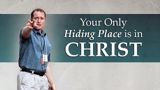 Your Only Hiding Place is in Christ - Tim Conway