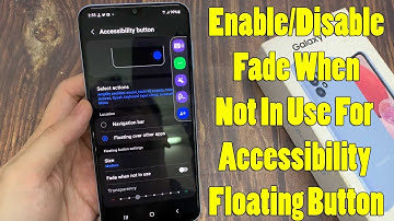 Samsung Galaxy A13: How to Enable/Disable Fade When Not In Use For Accessibility Floating Button