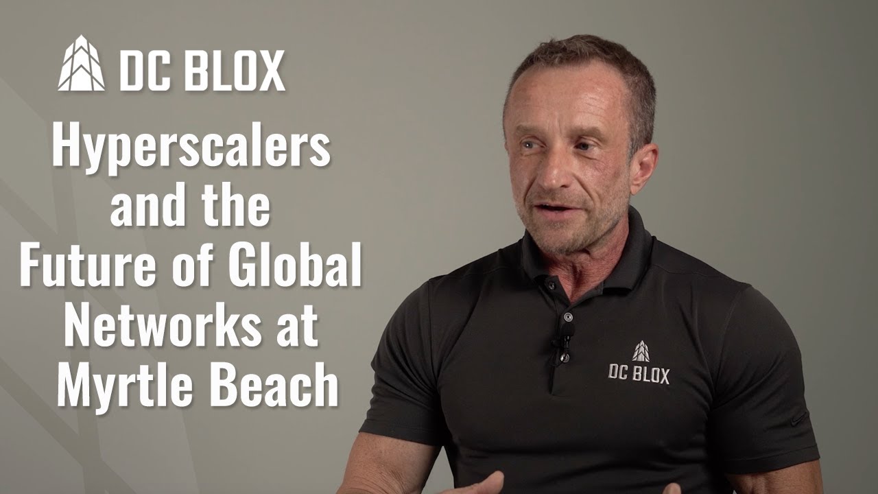 Hyperscalers and the Future of Global Networks at Myrtle Beach  | Jeff Wabik