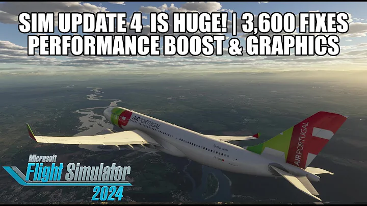 MSFS 2024 SU4 Is *HUGE* ~ 3,600 Fixes! | Big Performance & Visual Improvements