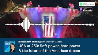 USA at 250: Soft power, hard power & the future of the American dream 🎙️Independent Thinking podcast screenshot 2