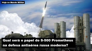 Qual será o papel do S-500 Prometheus na defesa aérea moderna da Rússia?