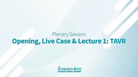 [AP VALVES & SH 2022] Opening, Live Case & Lecture 1: TAVR