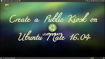 Create a Public Kiosk in Ubuntu Mate 16.04 easily