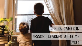 Kirk Cameron  Lessons Learned at Home, Part 1