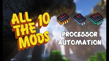 Ultimate Processor Automation in All The Mods 10 - Tech It Easy!