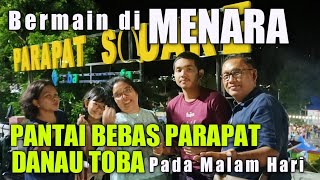 BERMAIN DI MENARA || PANTAI BEBAS || PARAPAT DANAU TOBA || PADA MALAM HARI
