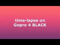 time lapse on Gopro 4 BLACK