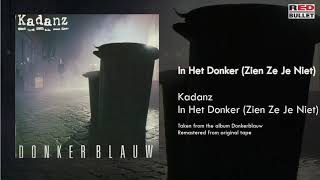 Kadanz - In Het Donker (Zien Ze Je Niet) (Taken from the album Donkerblauw)