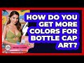 How Do You Get More Colors For Bottle Cap Art? - Your Crafty Classroom