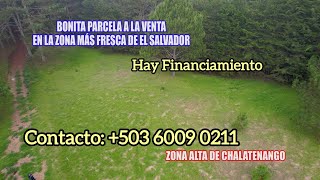 Terreno en Venta Zona Fresca de Chalatenango Contacto: +503 6009 0211 .Hay Financiamiento