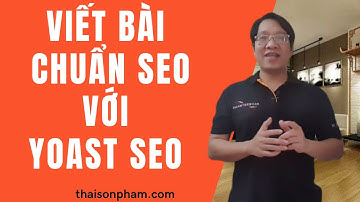 Cách Viết Bài Chuẩn Seo Với  Plug-in Yoast Seo - Thái Sơn Phạm