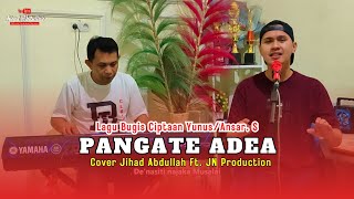Pangate Adea Ciptaan Yunus dan Ansar S Cover Jihad Abdullah feat JN Production