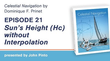 Celestial Navigation Episode 21: Sight Reduction Tables - Sun’s Height (Hc) without Interpolation