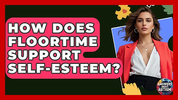 How Does Floortime Support Self-esteem? - Answers About Autism
