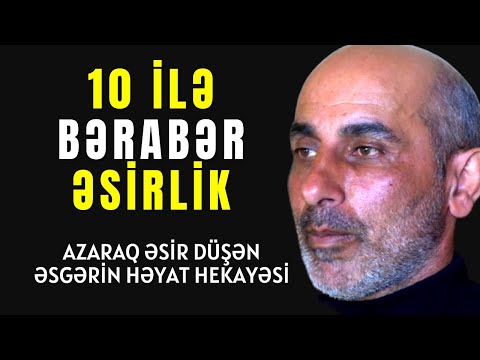 10 ilə Bərabər Əsirlik Həyatı 1-CI HISSƏ /Rəhman Məlikli