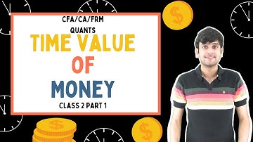 CFA LEVEL 1 QUANTS CLASS 2 PART 1 : TIME VALUE OF MONEY