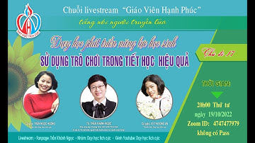 LIVESTREAM 17 - DẠY HỌC PHÁT TRIỂN NĂNG LỰC HỌC SINH & SỬ DỤNG HIỆU QUẢ TRÒ CHƠI TRONG DẠY HỌC