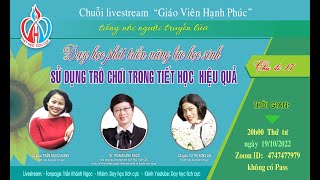 LIVESTREAM 17 - DẠY HỌC PHÁT TRIỂN NĂNG LỰC HỌC SINH & SỬ DỤNG HIỆU QUẢ TRÒ CHƠI TRONG DẠY HỌC