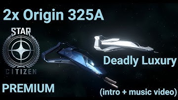 Star Citizen 2x Origin 325A PREMIUM Deadly Luxury (intro + music video)