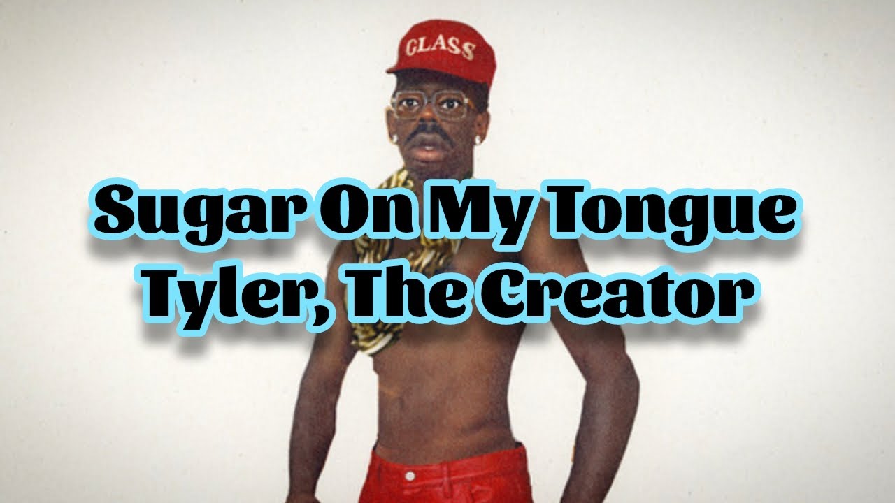 Tyler, The Creator - Sugar On My Tongue (Lyrics) Tyler, The Creator - Sugar On My Tongue (Lyrics)