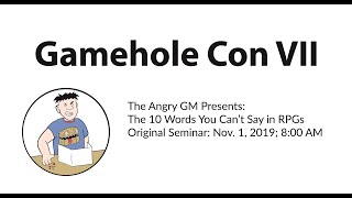 The Angry GM's 10 Words You Cant Say in RPGs (Gamehole Con Seminar)