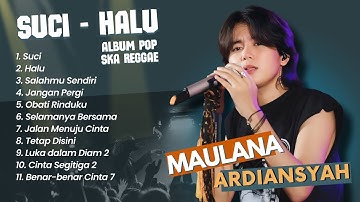 Maulana Ardiansyah - SUCI - HALU - SALAHMU SENDIRI | LIVE SKA REGGAE TERPOPULER 2024