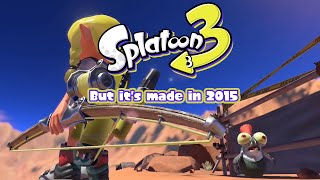 If Splatoon 3 was made in 2015...