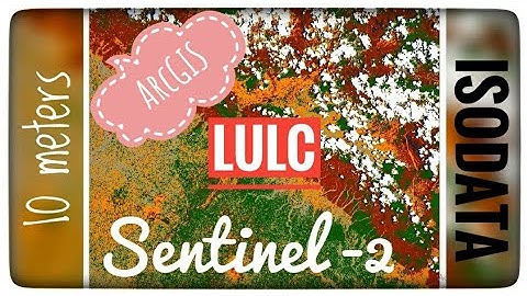Land Use Land Cover From Sentinel  2 Using Unsupervised Classification | ArcGIS