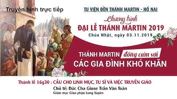 ĐẠI LỄ KÍNH THÁNH MARTINÔ: CẦU CHO LINH MỤC TU SĨ VÀ TRUYỀN GIÁO: CHỦ TẾ, ĐGM GIUSE TRẦN VĂN TOẢN