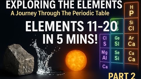 Exploring The Elements; A Journey Through The Periodic Table Part 2