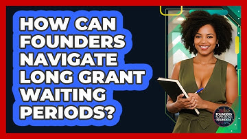 How Can Founders Navigate Long Grant Waiting Periods? - Founders Supporting Founders