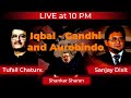 Iqbal  gandhi and aurobindo with shankar sharan tufail chaturvedi and sanjay dixit