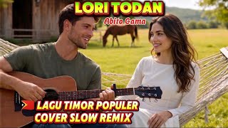 LORI TODAN !! ABITO GAMA COVER VERSI SLOW REMIX 🇹🇱LAGU TIMOR POPULER