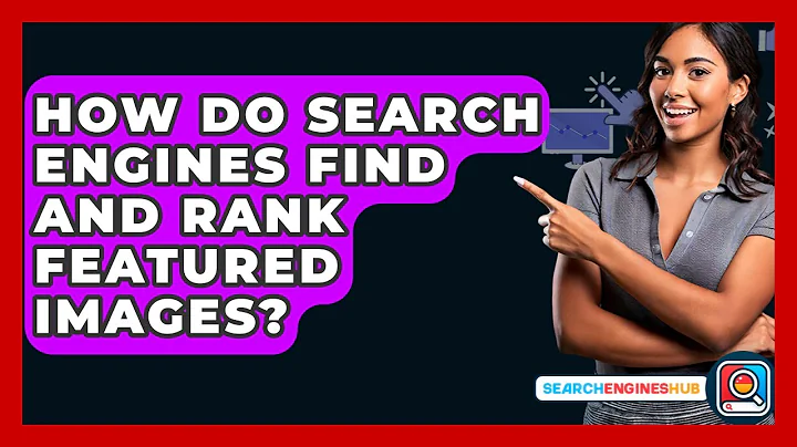 How Do Search Engines Find And Rank Featured Images? - SearchEnginesHub.com