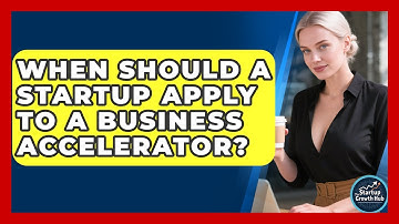 When Should a Startup Apply to a Business Accelerator? | The Startup Growth Hub News