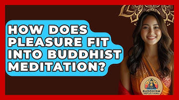 How Does Pleasure Fit Into Buddhist Meditation? - Buddhism Reflections