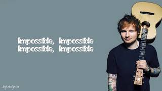 Ed Sheeran -  Impossible (Lyrics)