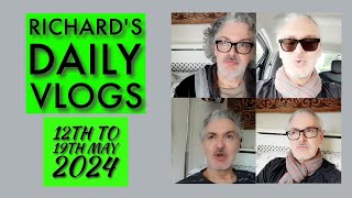 Richard's Daily Vlogs 12th to 19th May 2024